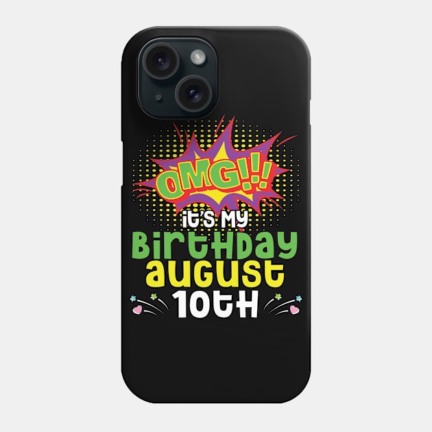 OMG It's My Birthday On August 10th Happy Birthday To Me You Daddy Mommy Brother Sister Son Daughter Phone Case by joandraelliot