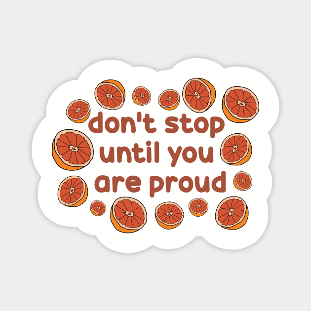 Don't Stop Until You're Proud by Courtney Graben Magnet by courtneylgraben