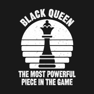 BLACK QUEEN THE MOST POWERFUL PIECE IN THE GAME T-Shirt