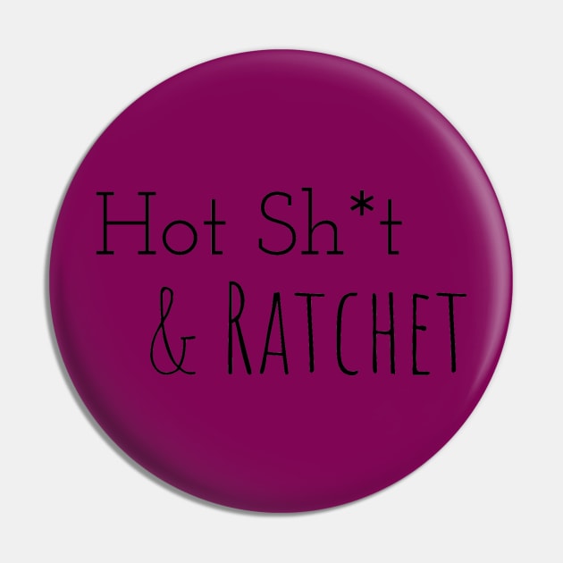 Hot Sh*t & Ratchet Pin by Pretty Merry Mama