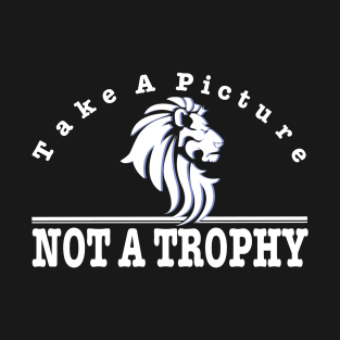 anti hunting - take a picture not a trophy T-Shirt