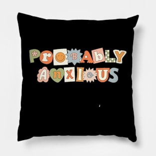 PROBABLY ANXIOUS Pillow