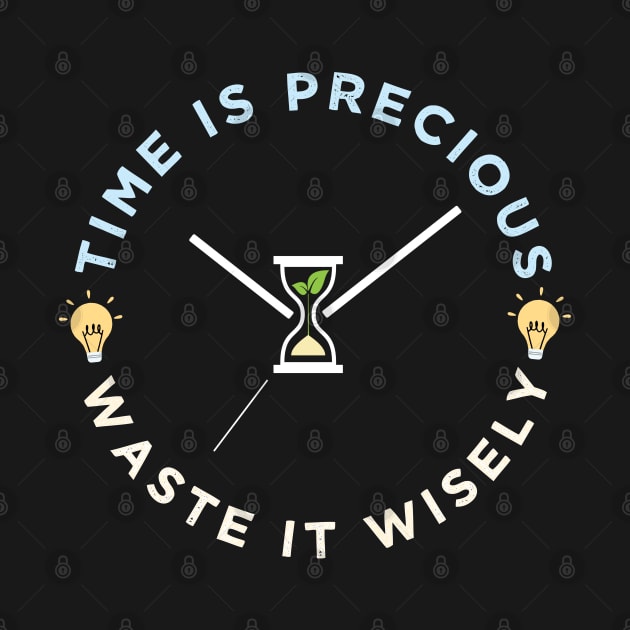 Time is precious, waste it wisely funny quote slogan by alltheprints