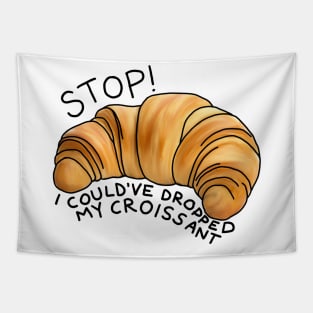 Stop! I could’ve dropped my croissant Tapestry