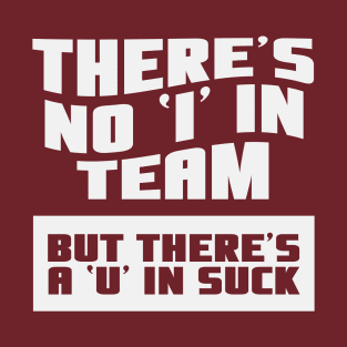 There's No 'I' in Team (funny hockey gifts) T-Shirt