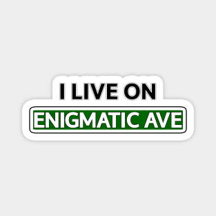 I live on Enigmatic Ave Magnet