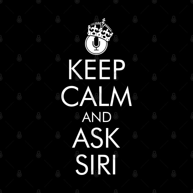Keep Calm and Ask Siri by DavesTees