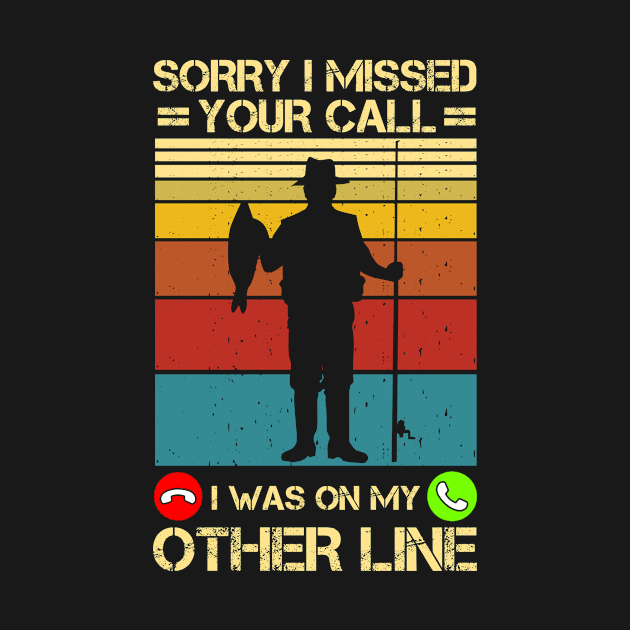 Sorry I Missed Your Call Fishing Lover Funny Fisher Dad Gift by issambak