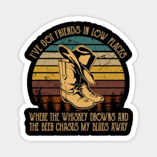 I've Got Friends In Low Places Where The Whiskey Drowns And The Beer Chases My Blues Away Cowboy Boots Hat Magnet