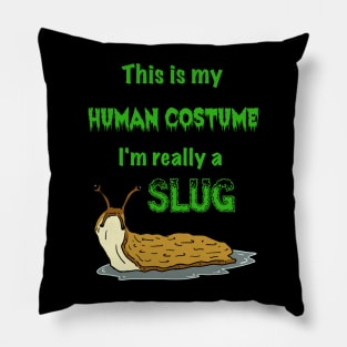 This is my Human Costume, I'm Really a Slug Pillow