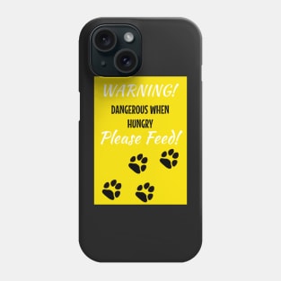 WARNING - DANGEROUS WHEN HUNGRY - PLEASE FEED Phone Case