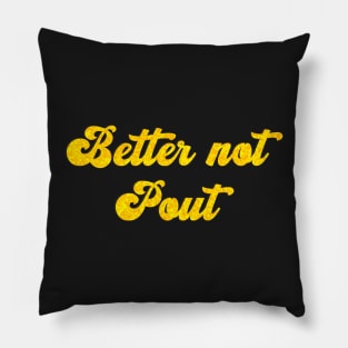 Better not pout Pillow