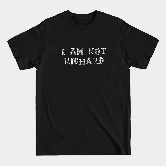 Discover I Am Not Richard - Richard - T-Shirt