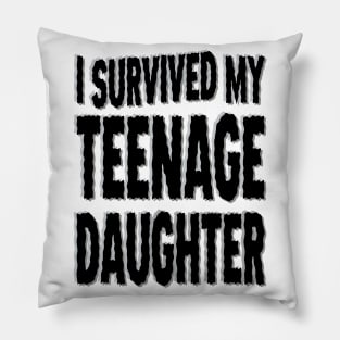 I Survived My Teenage Daughter Pillow