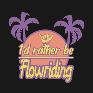 Id rather be flowriding 3 T-Shirt