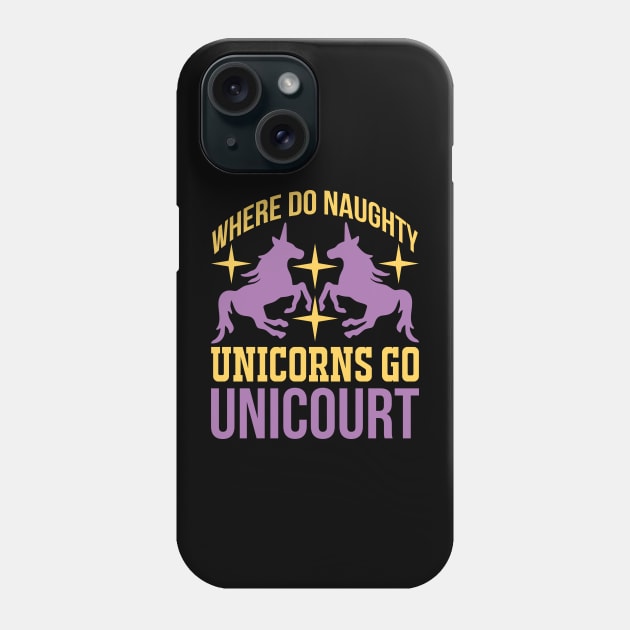 Where Do Naughty Unicorns Go Unicourt T Shirt For Women Men Phone Case by Pretr=ty