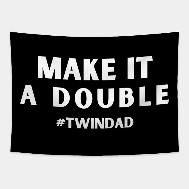 Make It A Double Twin Dad Tapestry by bymetrend