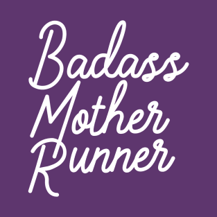 Badass Mother Runner. T-Shirt