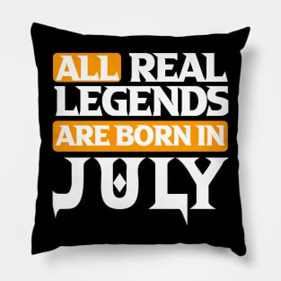 All Real Legends Are Born In July Pillow