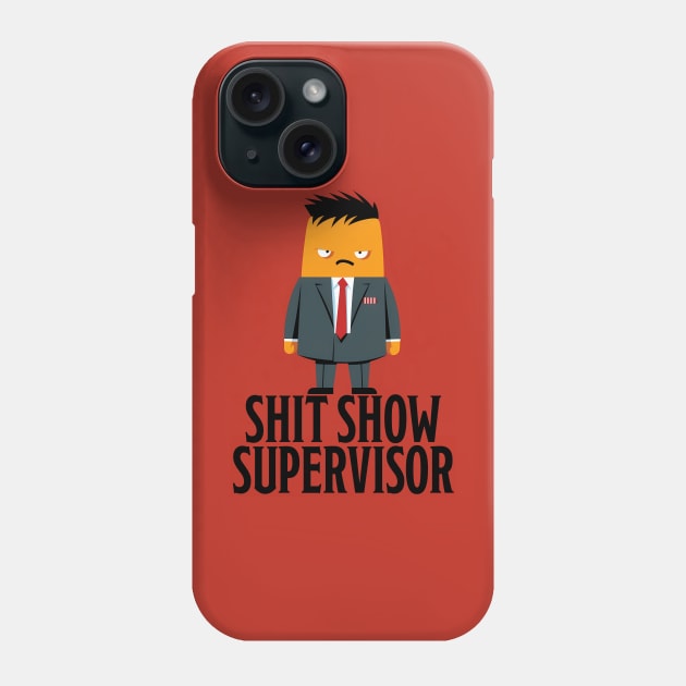 Shit Show Supervisor Phone Case by PaulJus