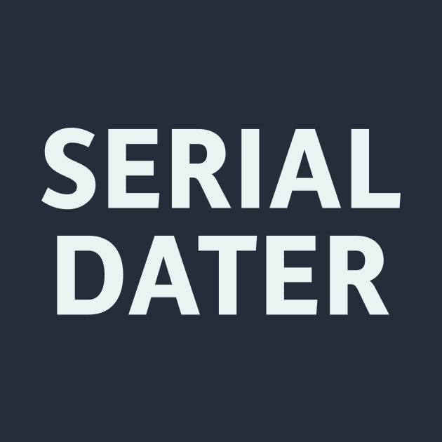 Serial Dater by SillyQuotes