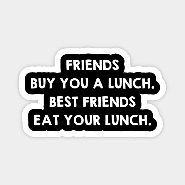 Real Friends Eat Your Lunch. Funny Friendship Quotes / Sayings Gifts