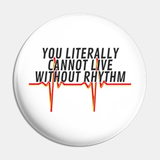 You Literally Cannot Live Without Rhythm Pin