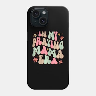 In My Praying Mama Era Religious Mom Christian Mothers Day Phone Case