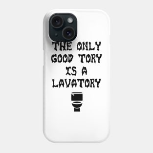 Only Good Tory is a Lavatory Phone Case