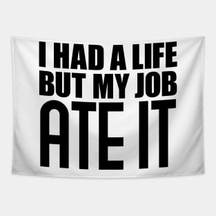 I had a life, but my job ate it Tapestry