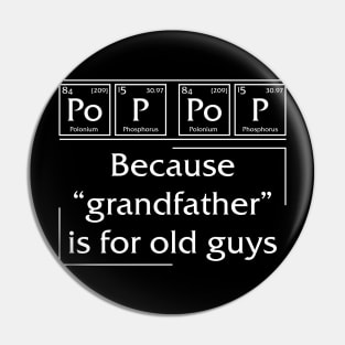 Po p pop Because Grandfather is for old guys Pin