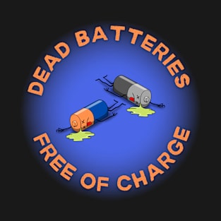 Dead Batteries Free Of Charge T-Shirt