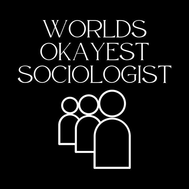 World okayest sociologist by Word and Saying