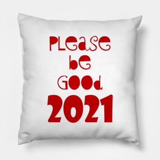 please be Good 2021 Pillow