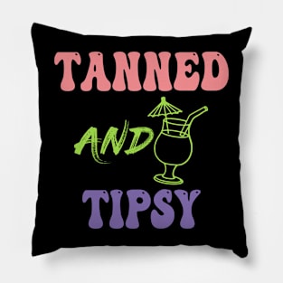 Tanned and Tipsy, Colorful and Motivational Pillow