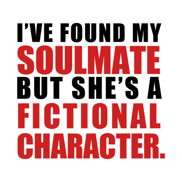 My Soulmate is a Fictional Character (black lettering) by awcheung2