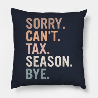 Sorry Can't Tax Season Bye Funny Tax Season Pillow