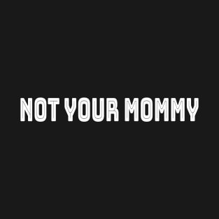 not your mommy T-Shirt