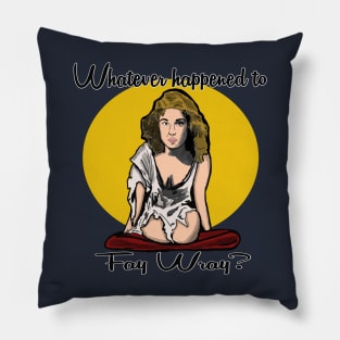 Whatever Happened to Fay Wray? Pillow