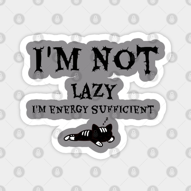 I'm Not Lazy I'm Energy Sufficient Magnet by GeckoPOD