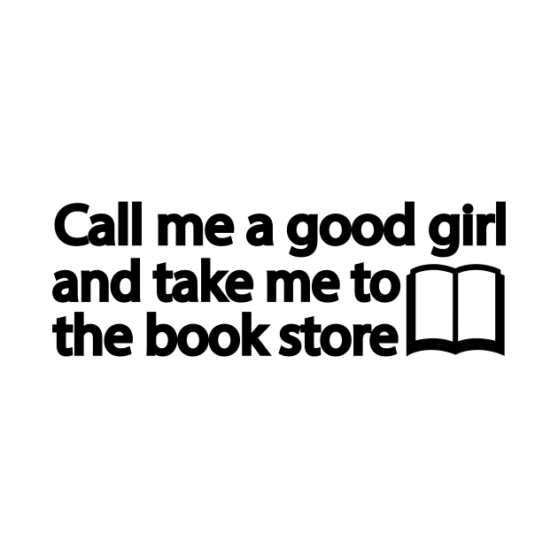 Call me a good girl and take me to the book store by It'sMyTime