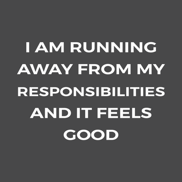 I am running away from my responsibilities. And it feels good - THE OFFICE by Bear Company