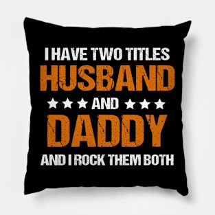 I Have Two Titles Husband And Daddy And I Rock Them Both Pillow