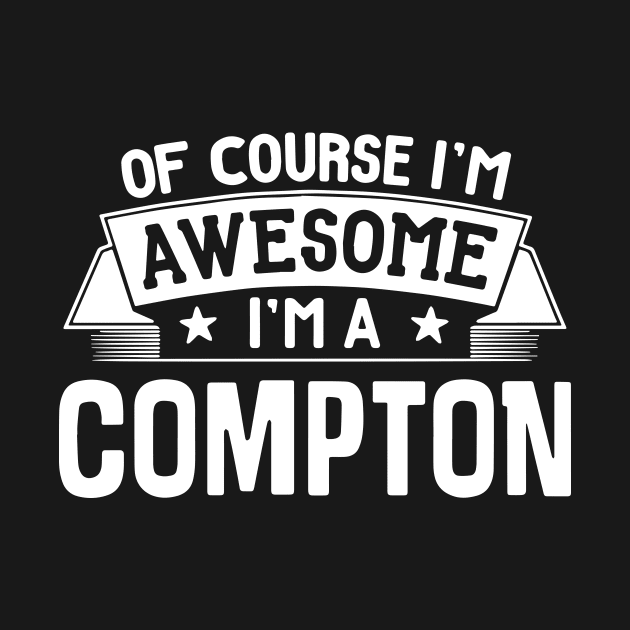 Of Course I Am Awesome I Am A Compton Awesome by huepham613