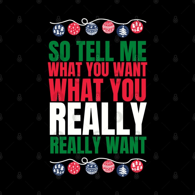 So tell me what you want what you really really want! Funny | witty spicy christmas design by HROC Gear & Apparel