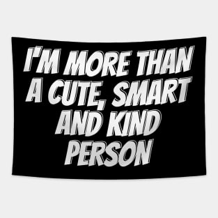 I'm more than a cute, smart and kind person Tapestry