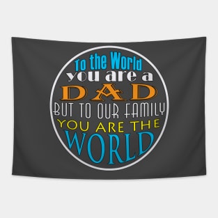 To The World You Are A Dad But To Our Family You Are The World | Tapestry