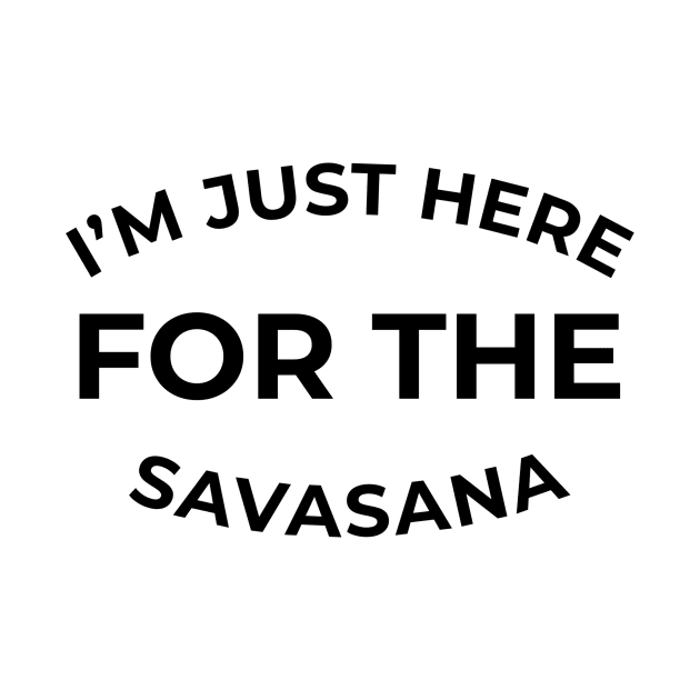 I'm just here for the Savasana by Coffee Parade