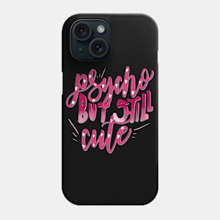 Psycho But Still Cute Phone Case