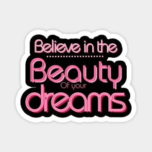 Believe in the beauty of your dreams :inspiration Quotes Magnet